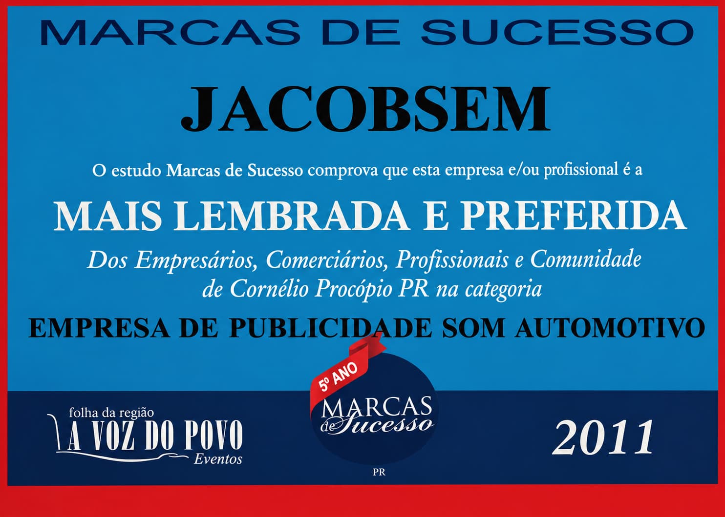 Certificado 2011: Marca mais lembrada e preferida, concedido por Marcas de Sucesso — A Voz do Povo Eventos à Jacobsen Propaganda em Cornélio Procópio